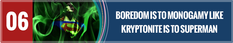 Insight-06-Boredom-is-To-Monogamy-Like-Kryptonite-Is-To-Superman-1.png
