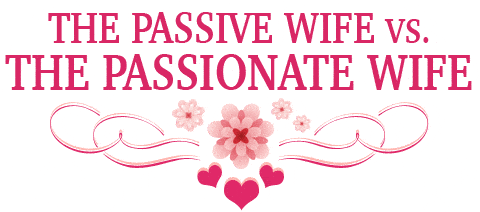 Passive-Wife-vs-Passionate-Wife-title-compressor.gif